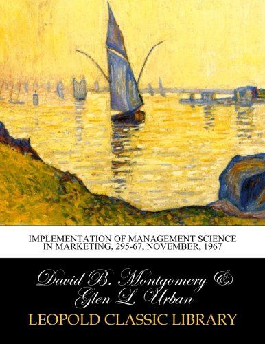 Implementation of management science in marketing, 295-67, November, 1967
