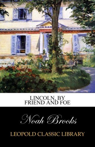 Lincoln, by friend and foe