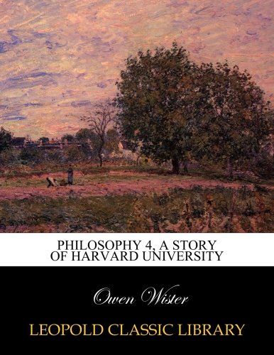 Philosophy 4, a story of Harvard University