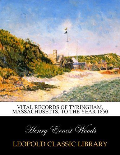Vital records of Tyringham, Massachusetts, to the year 1850