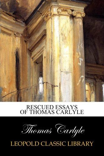 Rescued essays of Thomas Carlyle