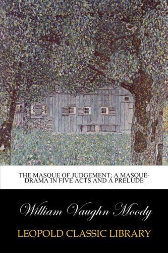 The masque of judgement; a masque-drama in five acts and a prelude