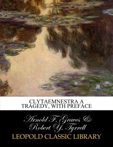 Clytaemnestra a tragedy, with preface