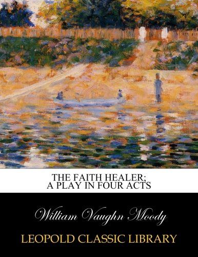 The faith healer; a play in four acts
