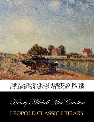 The place of church history in the college course of study, pp. 217-239