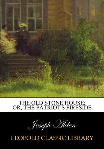The old stone house; or, The patriot's fireside
