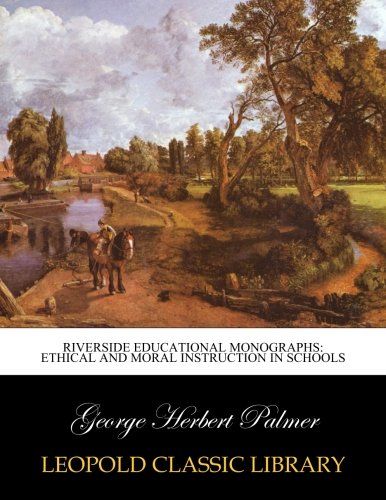 Riverside Educational Monographs: Ethical and moral instruction in schools