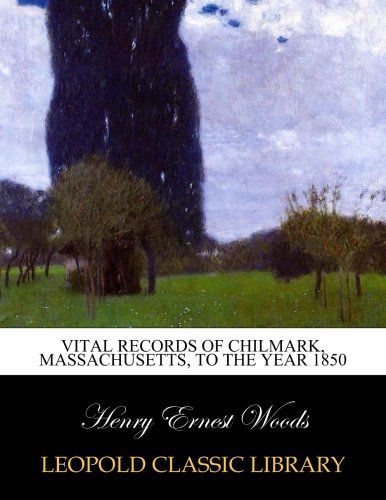Vital records of Chilmark, Massachusetts, to the year 1850