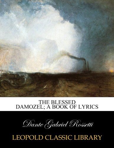 The blessed damozel; a book of lyrics