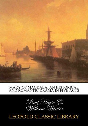 Mary of Magdala; an historical and romantic drama in five acts
