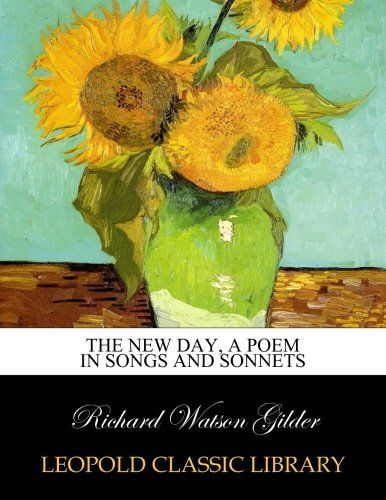 The new day, a poem in songs and sonnets