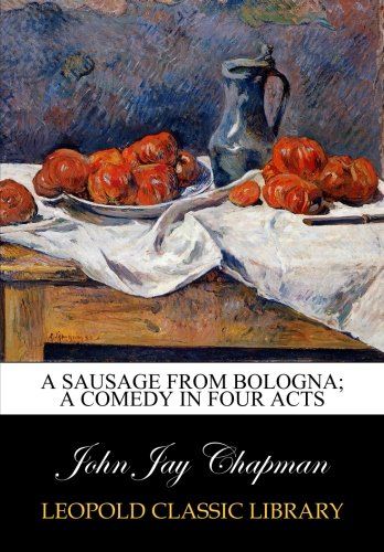 A sausage from Bologna; a comedy in four acts