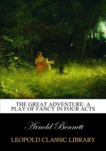 The great adventure: a play of fancy in four acts