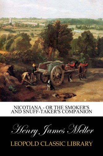Nicotiana - Or The Smoker's and Snuff-Taker's Companion