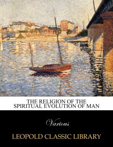 The religion of the spiritual evolution of man