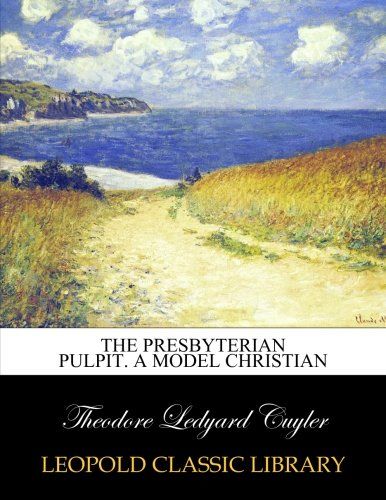 The presbyterian pulpit. A model Christian
