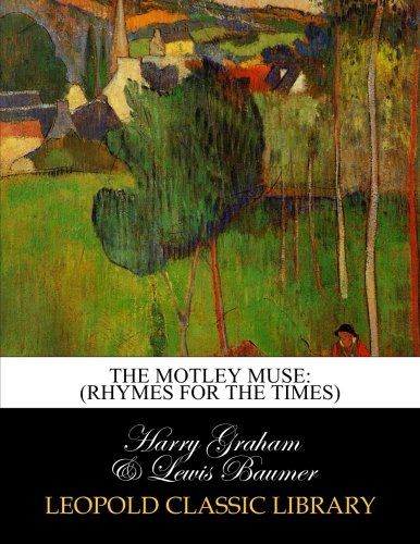 The motley muse: (rhymes for the times)