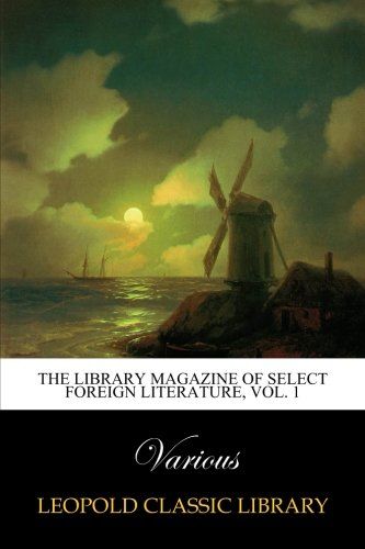The Library Magazine of Select Foreign Literature, Vol. 1