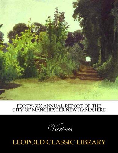 Forty-six annual report of the city of Manchester New Hampshire