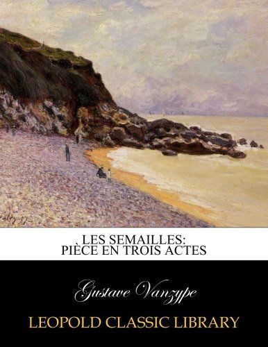 Les semailles: pièce en trois actes (French Edition)