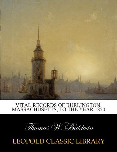 Vital records of Burlington, Massachusetts, to the year 1850