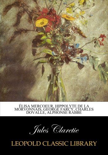 Élisa Mercoeur, Hippolyte de La Morvonnais, George Farcy, Charles Dovalle, Alphonse Rabbe (French Edition)
