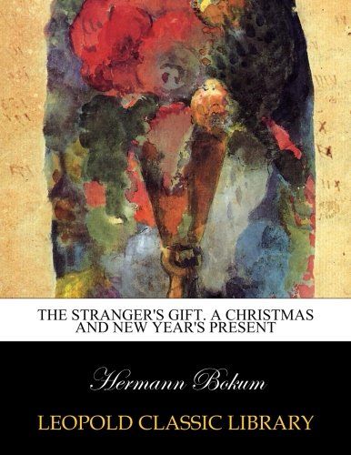 The stranger's gift. A Christmas and New Year's present