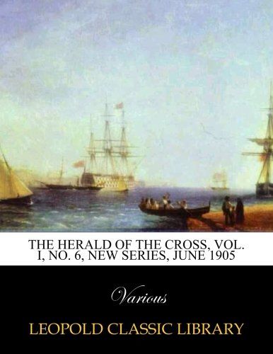 The Herald of the Cross, Vol. I, No. 6, New series, June 1905