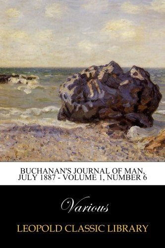 Buchanan's Journal of Man, July 1887 - Volume 1, Number 6