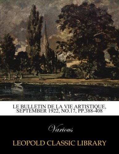 Le Bulletin de la vie artistique, September 1922, No.17, pp.388-408 (French Edition)