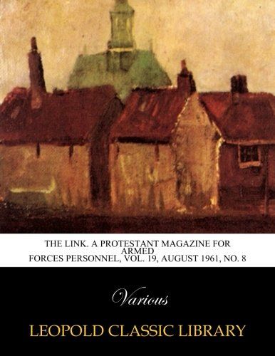 The Link. A protestant Magazine for Armed forces personnel, Vol. 19, August 1961, No. 8
