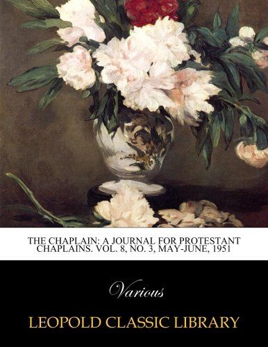 The Chaplain: A Journal for protestant Chaplains. Vol. 8, No. 3, May-June, 1951