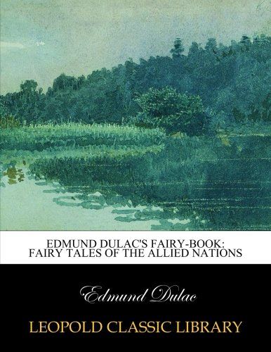 Edmund Dulac's fairy-book: fairy tales of the Allied nations