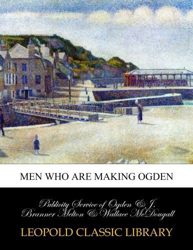 Men who are making Ogden