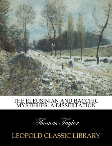 The Eleusinian and Bacchic mysteries: a dissertation