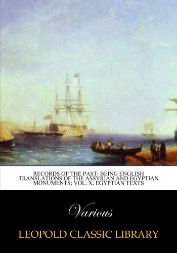 Records of the past: being English translations of the Assyrian and Egyptian monuments; Vol. X, Egyptian texts