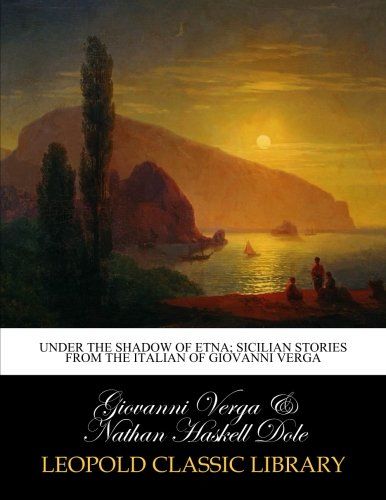 Under the shadow of Etna; Sicilian stories from the Italian of Giovanni Verga