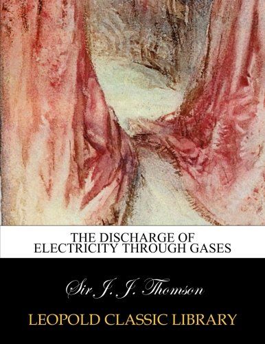 The discharge of electricity through gases