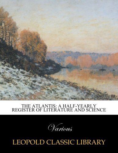 The Atlantis: a half-yearly register of literature and science