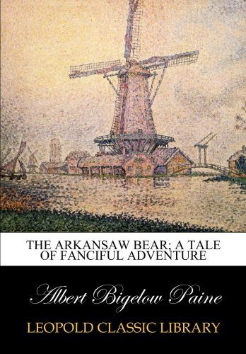 The Arkansaw bear; a tale of fanciful adventure