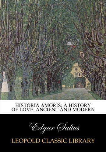 Historia amoris; a history of love, ancient and modern
