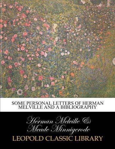 Some personal letters of Herman Melville and a bibliography