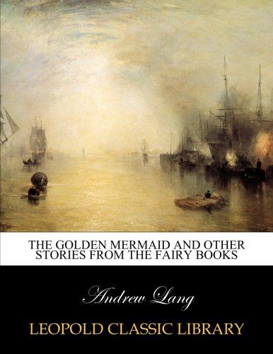 The Golden mermaid and other stories from the fairy books