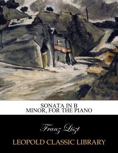 Sonata in B minor, for the piano