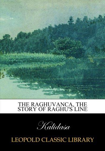 The Raghuvanca, the story of Raghu's line