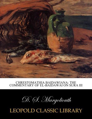 Chrestomathia Baidawiana: the commentary of el-Baidawai on Sura III