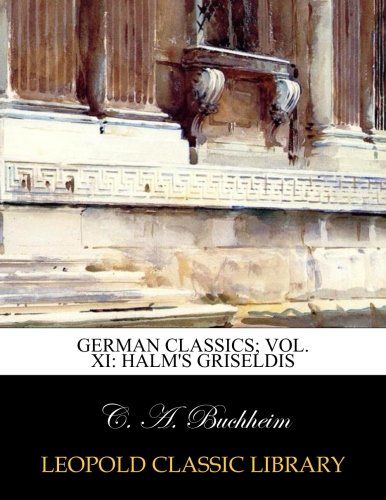 German classics; Vol. XI: Halm's griseldis