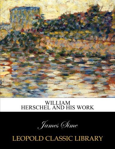 William Herschel and his work