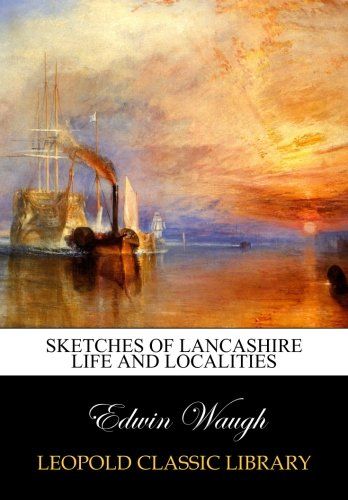 Sketches of Lancashire life and localities