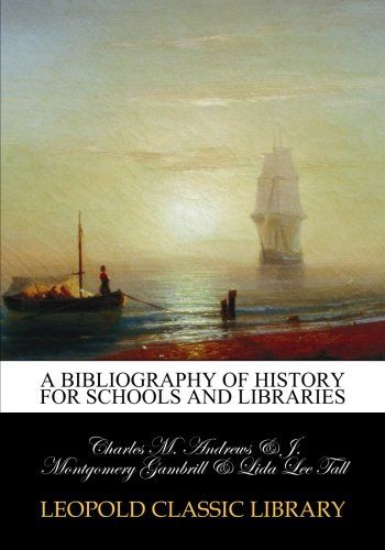 A bibliography of history for schools and libraries